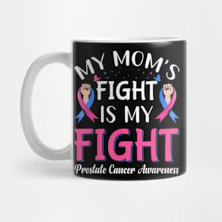 My Moms Fight Is My Fight Prostate Cancer Awareness Mug